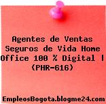 Agentes de Ventas Seguros de Vida Home Office 100 % Digital | (PHR-616)