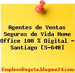 Agentes de Ventas Seguros de Vida Home Office 100 % Digital – Santiago [S-640]