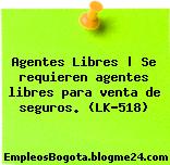Agentes Libres | Se requieren agentes libres para venta de seguros. (LK-518)