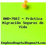 AMD-766] – Práctica Migración Seguros de Vida