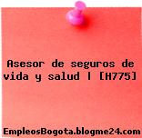 Asesor de seguros de vida y salud | [H775]