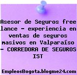 Asesor de Seguros free lance – experiencia en ventas de seguros masivos en Valparaíso – CORREDORA DE SEGUROS IST