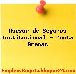 Asesor de Seguros Institucional – Punta Arenas