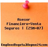 Asesor Financiero-Venta Seguros | [ZSM-07]