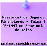 Asesor(a) de Seguros Financieros – Talca | [F-144] en Provincia de Talca