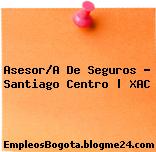 Asesor/A De Seguros – Santiago Centro | XAC