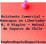 Asistente Comercial / Rancagua en Libertador B. O Higgins – Mutual de Seguros de Chile