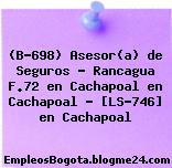 (B-698) Asesor(a) de Seguros – Rancagua F.72 en Cachapoal en Cachapoal – [LS-746] en Cachapoal