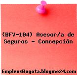 (BFV-104) Asesor/a de Seguros – Concepción