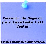 Corredor de Seguros para Importante Call Center