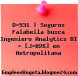 D-531 | Seguros Falabella busca Ingeniero Analytics BI – [J-026] en Metropolitana