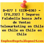 D-877 | (CCN-636) – [FU.232] | Seguros Falabella busca Jefe de Ventas Telemarketing en Chile en Chile en Chile en Chile