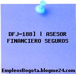 DFJ-188] | ASESOR FINANCIERO SEGUROS