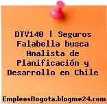 DTV140 | Seguros Falabella busca Analista de Planificación y Desarrollo en Chile