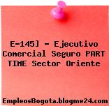 E-145] – Ejecutivo Comercial Seguro PART TIME Sector Oriente