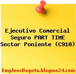 Ejecutivo Comercial Seguro PART TIME Sector Poniente (C910)