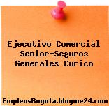 Ejecutivo Comercial Senior-Seguros Generales Curico