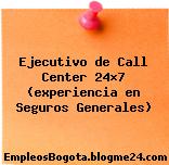 Ejecutivo de Call Center 24×7 (experiencia en Seguros Generales)