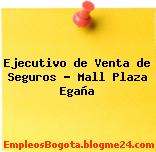 Ejecutivo de Venta de Seguros – Mall Plaza Egaña