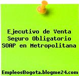 Ejecutivo de Venta Seguro Obligatorio SOAP en Metropolitana