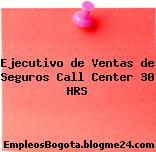 Ejecutivo de Ventas de Seguros Call Center 30 HRS