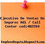 Ejecutivo De Ventas De Seguros Hdi / Call Center cod:402294