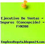 Ejecutivo De Ventas – Seguros (Concepción) – FXN208