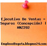 Ejecutivo De Ventas – Seguros (Concepción) | WNZ292