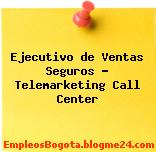 Ejecutivo de Ventas Seguros – Telemarketing Call Center