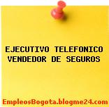 EJECUTIVO TELEFONICO VENDEDOR DE SEGUROS