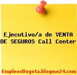 Ejecutivo/a de VENTA DE SEGUROS Call Center
