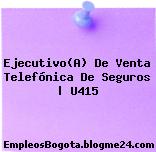 Ejecutivo(A) De Venta Telefónica De Seguros | U415
