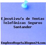 Ejecutivo/a de Ventas Telefónicas Seguros Santander