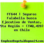 FF644 | Seguros Falabella busca Ejecutivo de Ventas, 5ta Región – (TWQ.428) en Chile