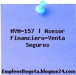 HVM-157 | Asesor Financiero-Venta Seguros