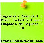 Ingeniero Comercial o Civil Industrial para Compañía de Seguros – IQ