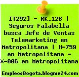 IT292] – RK.128 | Seguros Falabella busca Jefe de Ventas Telemarketing en Metropolitana | H-759 en Metropolitana – X-006 en Metropolitana