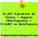 IZ.657 Ejecutivo de Ventas – Seguros (Antofagasta) – [T-640] en Antofagasta