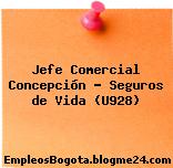 Jefe Comercial Concepción – Seguros de Vida (U928)