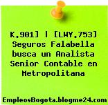K.901] | [LWY.753] Seguros Falabella busca un Analista Senior Contable en Metropolitana