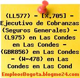 (LL577) – [X.705] – Ejecutivo de Cobranzas (Seguros Generales) – (L975) en Las Condes en Las Condes – (GBR856) en Las Condes – (W-478) en Las Condes en Las Cond