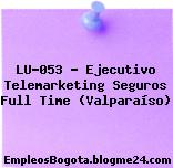 LU-053 – Ejecutivo Telemarketing Seguros Full Time (Valparaíso)
