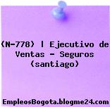 (N-778) | Ejecutivo de Ventas – Seguros (santiago)