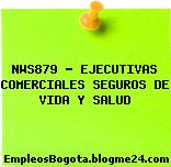 NWS879 – EJECUTIVAS COMERCIALES SEGUROS DE VIDA Y SALUD