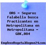OR6 – Seguros Falabella busca Practicantes en Metropolitana en Metropolitana – GBK.084