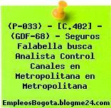 (P-033) – [C.402] – (GDF-68) – Seguros Falabella busca Analista Control Canales en Metropolitana en Metropolitana
