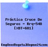 Práctica Cruce De Seguros – Rrq-548 [XBT-681]
