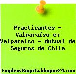 Practicantes – Valparaíso en Valparaíso – Mutual de Seguros de Chile