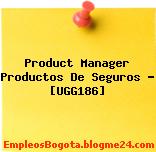 Product Manager Productos De Seguros – [UGG186]