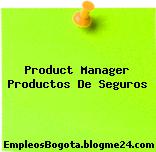 PRODUCT MANAGER PRODUCTOS DE SEGUROS